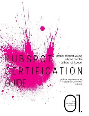 HubSpot Certification Guide: The entire preparation for the HubSpot Tool Certification in 8 days by Reichert-Young, Patrick