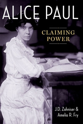 Alice Paul: Claiming Power by Zahniser, J. D.