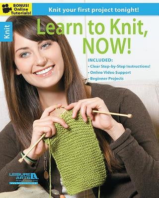 Learn to Knit, Now! by Leisure Arts