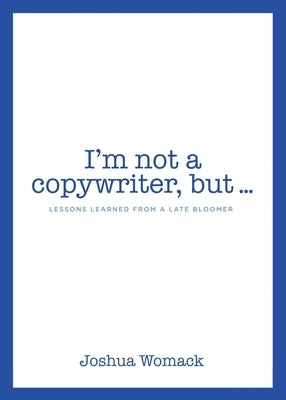 I'm not a copywriter, but... by Womack, Joshua