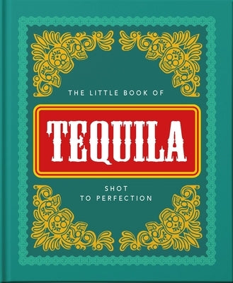 The Little Book of Tequila: Shot to Perfection by Hippo! Orange