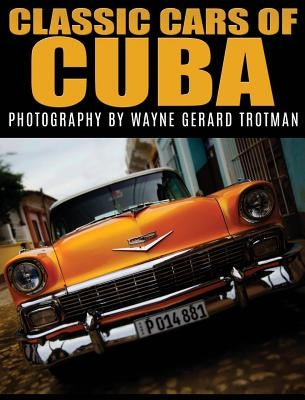 Classic Cars of Cuba by Trotman, Wayne Gerard