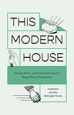 This Modern House: Vintage Advice and Practical Science for Happy Home Management by McKnight-Trontz, Jennifer