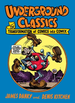 Underground Classics: The Transformation of Comics Into Comix by Kitchen, Denis