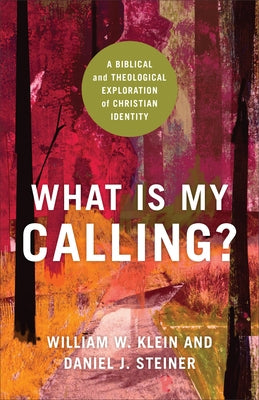 What Is My Calling? by Klein, William W.