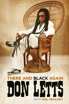 There and Black Again: The Autobiography of Don Letts by Peachey, Mal
