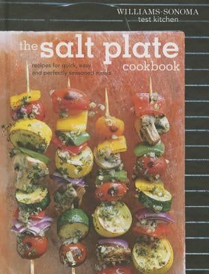 The Salt Plate Cookbook: Recipes for Quick, Easy, and Perfectly Seasoned Meals by Williams -. Sonoma Test Kitchen