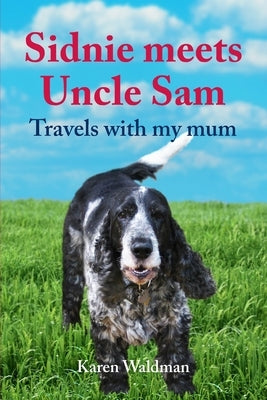 Sidnie meets Uncle Sam: Travels with my mum by Waldman, Karen