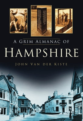 A Grim Almanac of Hampshire by Kiste, John Van Der