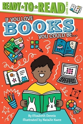 If You Love Books, You Could Be...: Ready-To-Read Level 2 by Dennis, Elizabeth
