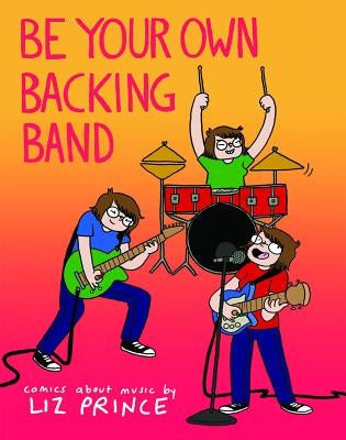 Be Your Own Backing Band: Comics about Music by Prince, Liz