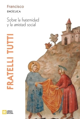 Fratelli tutti. Carta encíclica sobre la fraternidad y la amistad social by Papa Francisco - Jorge Mario Bergoglio