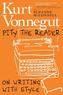 Pity the Reader: On Writing with Style by Vonnegut, Kurt