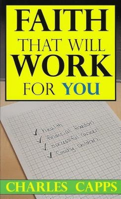 Faith That Will Work for You by Capps, Charles