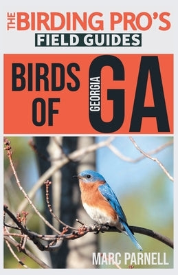 Birds of Georgia (The Birding Pro's Field Guides) by Parnell, Marc