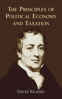 The Principles of Political Economy and Taxation by Ricardo, David