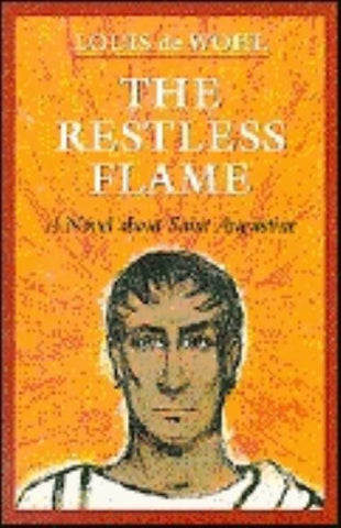 The Restless Flame: A Novel about St. Augustine by de Wohl, Louis