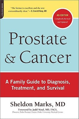 Prostate and Cancer: A Family Guide to Diagnosis, Treatment, and Survival by Marks, Sheldon