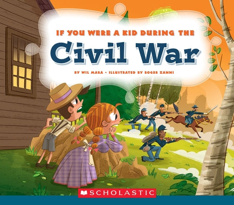 If You Were a Kid During the Civil War (If You Were a Kid) by Mara, Wil