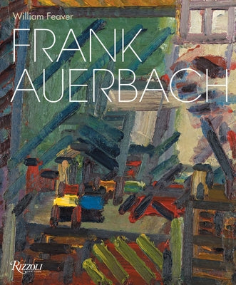 Frank Auerbach: Revised and Expanded Edition by Feaver, William