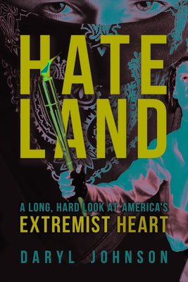 Hateland: A Long, Hard Look at America's Extremist Heart by Johnson, Daryl