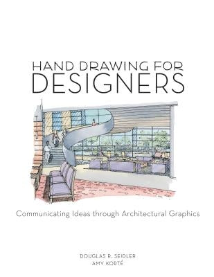 Hand Drawing for Designers: Communicating Ideas through Architectural Graphics by Kort&#233;, Amy