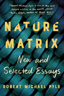 Nature Matrix: New and Selected Essays by Pyle, Robert Michael