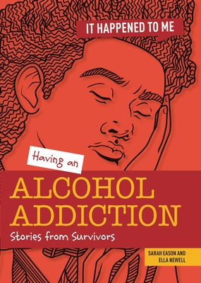 Having an Alcohol Addiction: Stories from Survivors by Newell, Ella