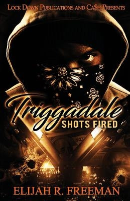 Triggadale: Shots Fired by Freeman, Elijah R.