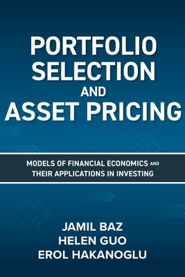 Portfolio Selection and Asset Pricing: Models of Financial Economics and Their Applications in Investing by Baz, Jamil