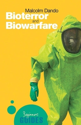 Bioterror and Biowarfare: A Beginner's Guide by Dando, Malcolm