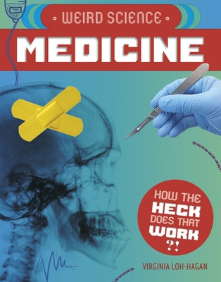 Weird Science: Medicine by Loh-Hagan, Virginia