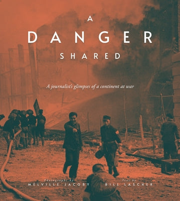 A Danger Shared: A Journalist's Glimpses of a Continent at War by Jacoby, Melville