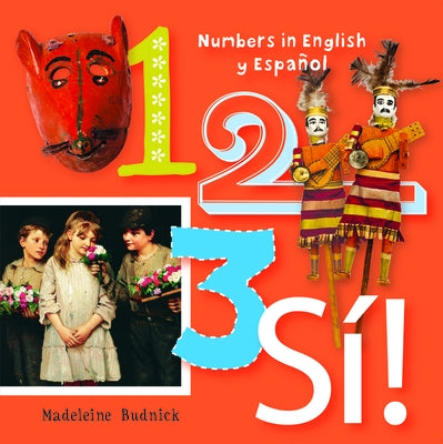 1, 2, 3, Sí!: Numbers in English Y Español by Budnick, Madeleine