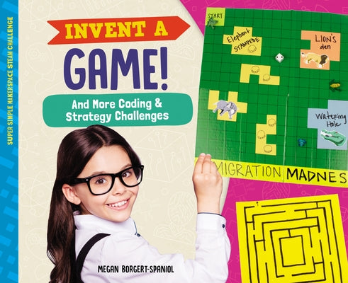 Invent a Game! and More Coding & Strategy Challenges by Borgert-Spaniol, Megan