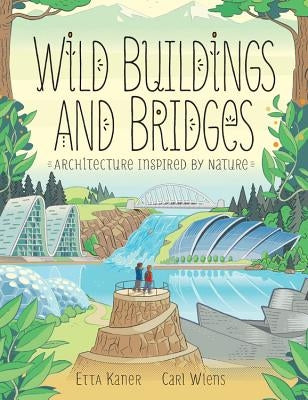 Wild Buildings and Bridges: Architecture Inspired by Nature by Kaner, Etta