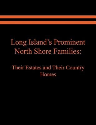 Long Island's Prominent North Shore Families: Their Estates and Their Country Homes. Volume II by Spinzia, Judith A.