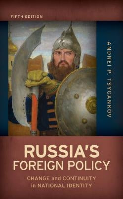 Russia's Foreign Policy: Change and Continuity in National Identity by Tsygankov, Andrei P.