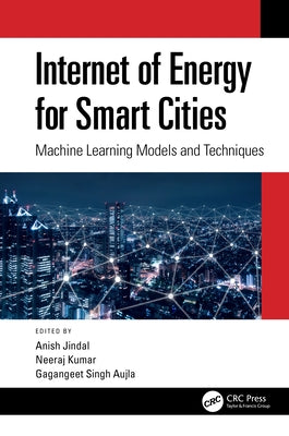 Internet of Energy for Smart Cities: Machine Learning Models and Techniques by Jindal, Anish