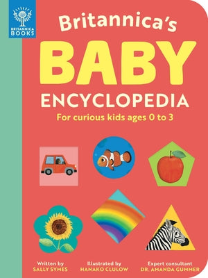 Britannica's Baby Encyclopedia: For Curious Kids Ages 0 to 3 by Symes, Sally