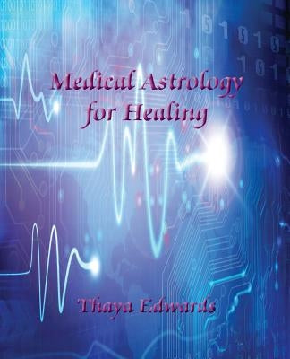 Medical Astrology for Healing by Edwards, Thaya