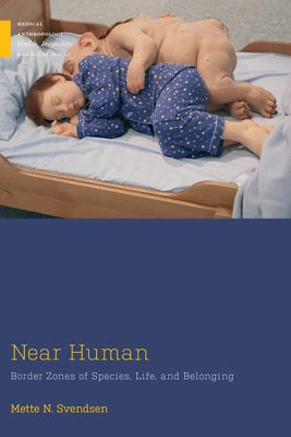 Near Human: Border Zones of Species, Life, and Belonging by Svendsen, Mette N.