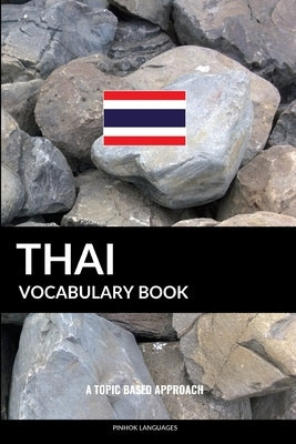 Thai Vocabulary Book: A Topic Based Approach by Languages, Pinhok
