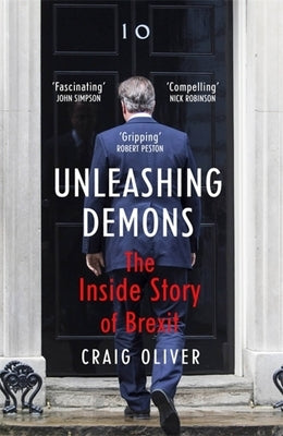 Unleashing Demons: The Inside Story of Brexit by Oliver, Craig