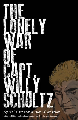 The Lonely War of Capt. Willy Schultz by Franz, Will