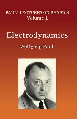 Electrodynamics: Volume 1 of Pauli Lectures on Physicsvolume 1 by Pauli, Wolfgang