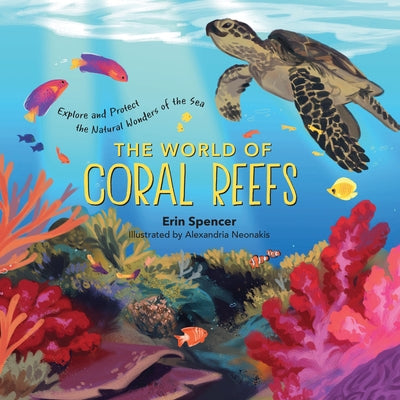 The World of Coral Reefs: Explore and Protect the Natural Wonders of the Sea by Spencer, Erin