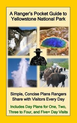 A Ranger's Pocket Guide to Yellowstone National Park: Simple, Concise Plans Rangers Share with Visitors Every Day. Includes Actual Ranger Day Plans fo by Nullmeyer, R. D.