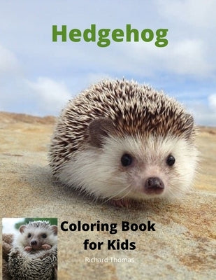 Hedgehog Coloring Book for Kids: Children Activity Book for Boys and Girls Ages 3-8 with Super Cute Hedgehog A Super Cool Gift for Boys and Girls Ages by Thomas, Richard