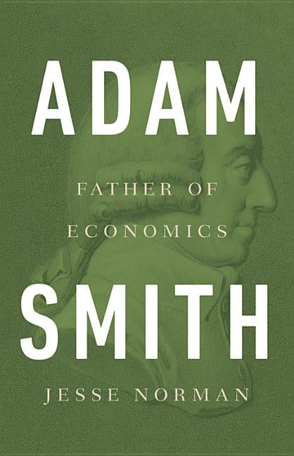 Adam Smith: Father of Economics by Norman, Jesse